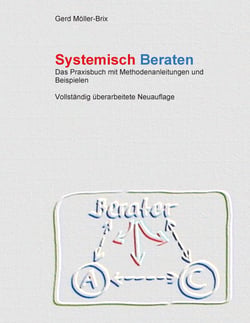 Systemisch Beraten - Das Praxisbuch mit Methodenanleitungen - völlig neu überarbeitet