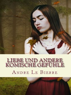 Liebe und andere komische Gefühle - Kurzgeschichten