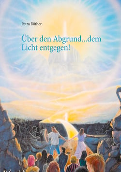 Über den Abgrund ... dem Licht entgegen! - Heilung für die verlorenen Kinder