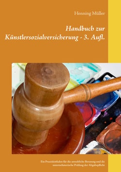 Handbuch zur Künstlersozialversicherung - Ein Praxisleitfaden für die anwaltliche Beratung und die unternehmerische Prüfung der Abgabepflicht