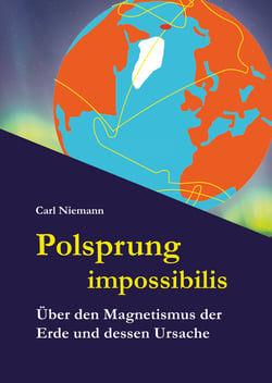 Polsprung impossibilis - Über den Magnetismus der Erde und dessen Ursache