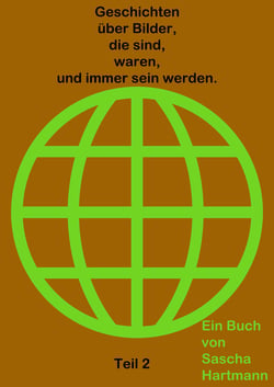 Geschichten über Bilder, die sind, waren, und immer sein werden. - Teil2