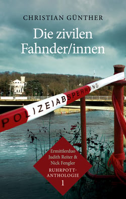 Die zivilen Fahnder/innen - Ermittlerduo Judith Reiter &amp; Nick Fengler - Ruhrpott-Anthologie (1)
