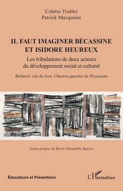 Il faut imaginer Bécassine et Isidore heureux - Les tribulations de deux acteurs du développement social et culturel. Bécherel, cité du livre, Chartres quartier de Picassiette