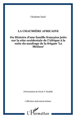 La chaumière africaine - Ou Histoire d'une famille française jetée sur la côte occidentale de l'Afrique à la suite du naufrage de la frégate "La Méduse"