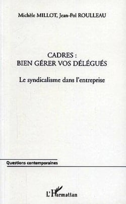 Cadres : bien gérer vos délégués - Le syndicalisme dans l'entreprise