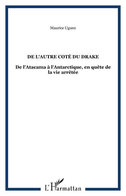De l'autre coté du Drake - De l'Atacama à l'Antarctique, en quête de la vie arrêtée