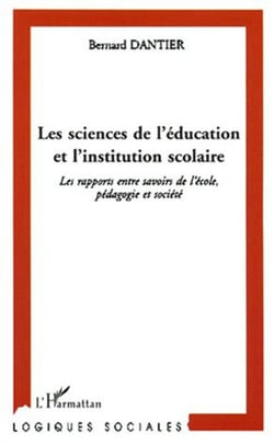 LES SCIENCES DE L'ÉDUCATION ET L'INSTITUTION SCOLAIRE - Les rapports entre savoirs de l'école, pédagogie et société