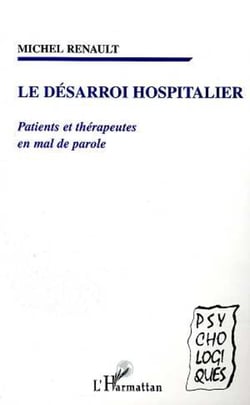 LE DESARROI HOSPITALIER - Patients et thérapeutes en mal de parole