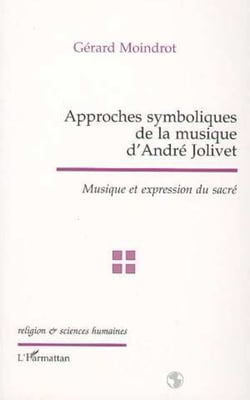 APPROCHES SYMBOLIQUES DE LA MUSIQUE D'ANDRÉ JOLIVET - Musique et expression du sacré