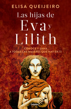 Las hijas de Eva y Lilith - Conoce y sana a todas las mujeres que hay en ti
