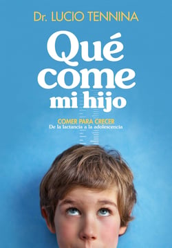 Qué come mi hijo - Comer para crecer. De la lactancia a la adolescencia