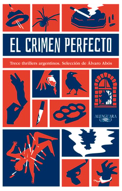 El crimen perfecto - Trece thrillers argentinos. Selección de Álvaro Abós
