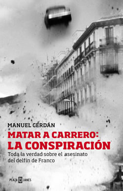 Matar a Carrero: la conspiración - Toda la verdad sobre el asesinato