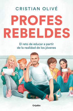 Profes rebeldes - El reto de educar a partir de la realidad de los jóvenes