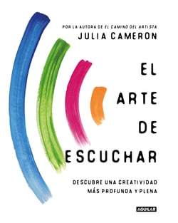 El arte de escuchar - Descubre una creatividad más profunda y plena