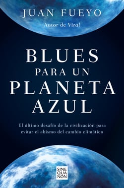 Blues para un planeta azul - El último desafío de la civilización para evitar el abismo del cambio climático