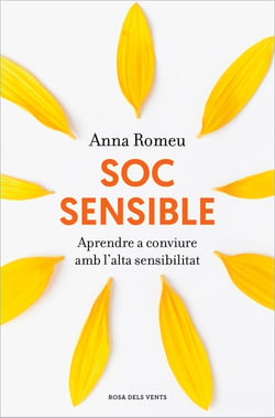 Soc sensible - Aprendre a conviure amb l'alta sensibilitat