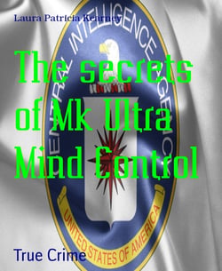 The secrets of Mk Ultra Mind Control