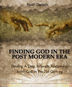 Finding God In The Post Modern Era - Develop A Deep, Intimate Relationship With God In The 21st Century