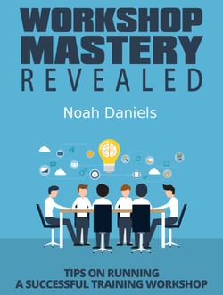 Workshop Mastery Revealed - Tips on Running a Successful Training Workshop