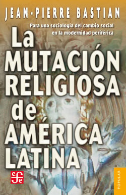 La mutación religiosa en América Latina - Para una sociología del cambio social en la modernidad periférica