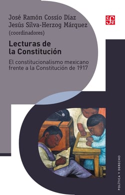 Lecturas de la Constitución - El constitucionalismo mexicano frente a la Constitución de 1917