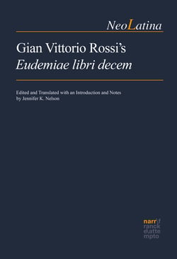 Gian Vittorio Rossi's Eudemiae libri decem - Edited and Translated with an Introduction and Notes