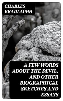 A Few Words About the Devil, and Other Biographical Sketches and Essays