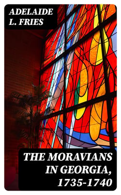 The Moravians in Georgia, 1735-1740