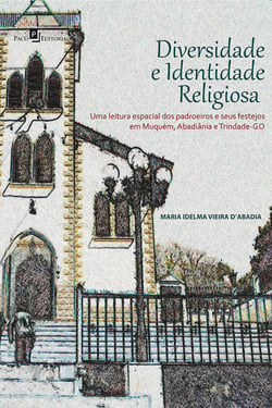 Diversidade e identidade religiosa - Uma leitura espacial dos padroeiros e seus festejos em Muquém, Abadiânia e Trindade - GO