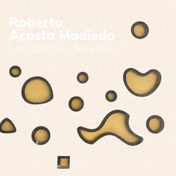 ROBERTO ACOSTA MADIEDO - La estética del oficio
