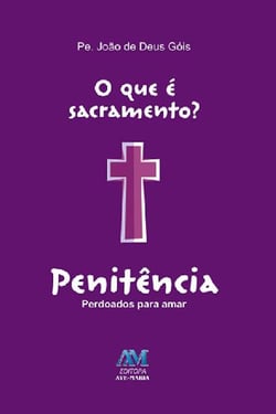 O que é sacramento? - Penitência - Perdoados para amar