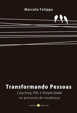 Transformando pessoas - Coaching, PNL e simplicidade no processo de mudança