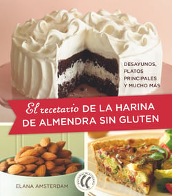 El recetario de la harina de almendra sin gluten - Desayunos, platos principales y mucho más