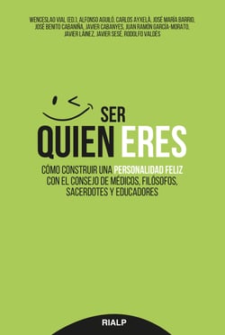 Ser quien eres - Cómo construir una personalidad feliz con el consejo de médicos, filósofos, sacerdotes y educadores