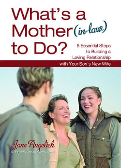 What's a Mother (in-Law) to Do? - 5 Essential Steps to Building a Loving Relationship with Your Son's New Wife