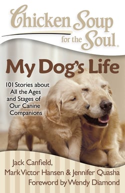 Chicken Soup for the Soul: My Dog's Life - 101 Stories about All the Ages and Stages of Our Canine Companions