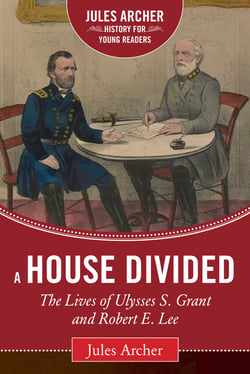 A House Divided - The Lives of Ulysses S. Grant and Robert E. Lee