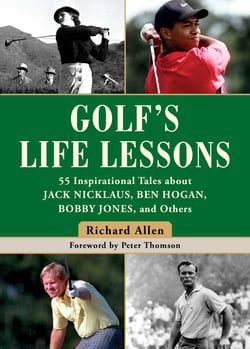 Golf's Life Lessons - 55 Inspirational Tales about Jack Nicklaus, Ben Hogan, Bobby Jones, and Others