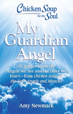 Chicken Soup for the Soul: My Guardian Angel - 20 Stories About the Angels We See and the Ones We Don't - from Chicken Soup for the Soul Angels and Miracles