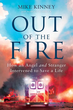 Out of the Fire - How an Angel and a Stranger Intervened to Save a Life