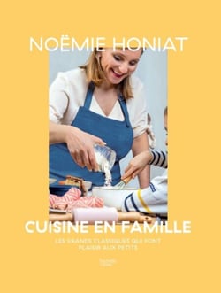 Noëmie Honiat cuisine en famille - Les grands classiques qui font plaisir aux petits