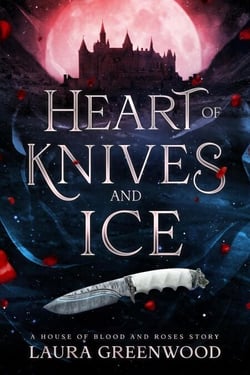 Heart of Knives and Ice - House of Blood and Roses, #4.5