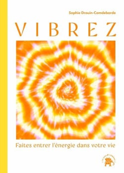 Vibrez - Faites entrer l'énergie dans votre vie