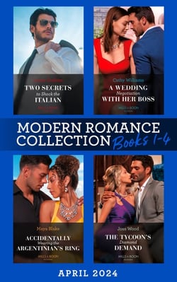 Modern Romance April 2024 Books 1-4 - Two Secrets to Shock the Italian / A Wedding Negotiation with Her Boss / Accidentally Wearing the Argentinian's Ring / The Tycoon's Diamond Demand