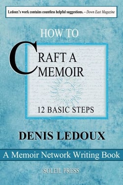 How to Craft a Memoir - 12 Basic Steps for the First-Time and (Perhaps) Only-Time Writer - The Memoir Network Writing Books, #7