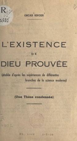 L'existence de Dieu prouvée - Établie d'après les expériences de différentes branches de la science moderne. Une thèse condensée