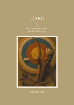 L'arc - Des champs de bataille aux jeux Olympiques