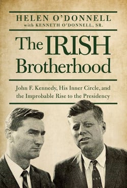 The Irish Brotherhood - John F. Kennedy, His Inner Circle, and the Improbable Rise to the Presidency